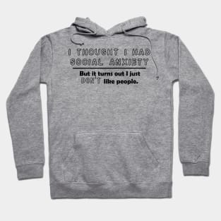 I Thought I Had Social Anxiety, But I Just Don't Like People. Hoodie